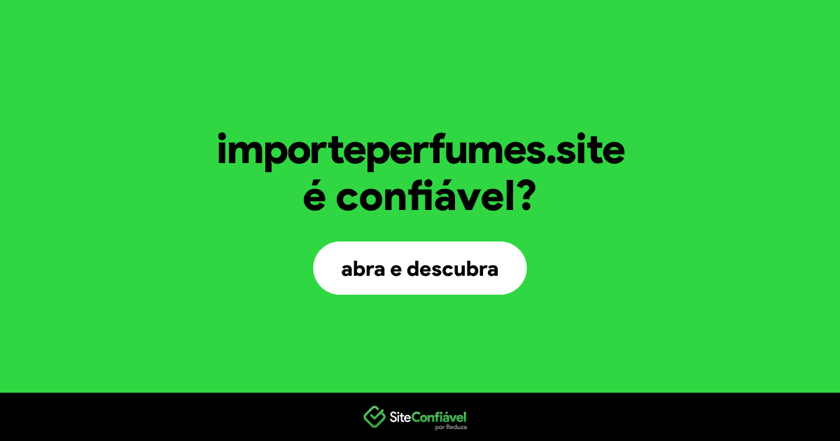 O site importeperfumes.site é confiável?