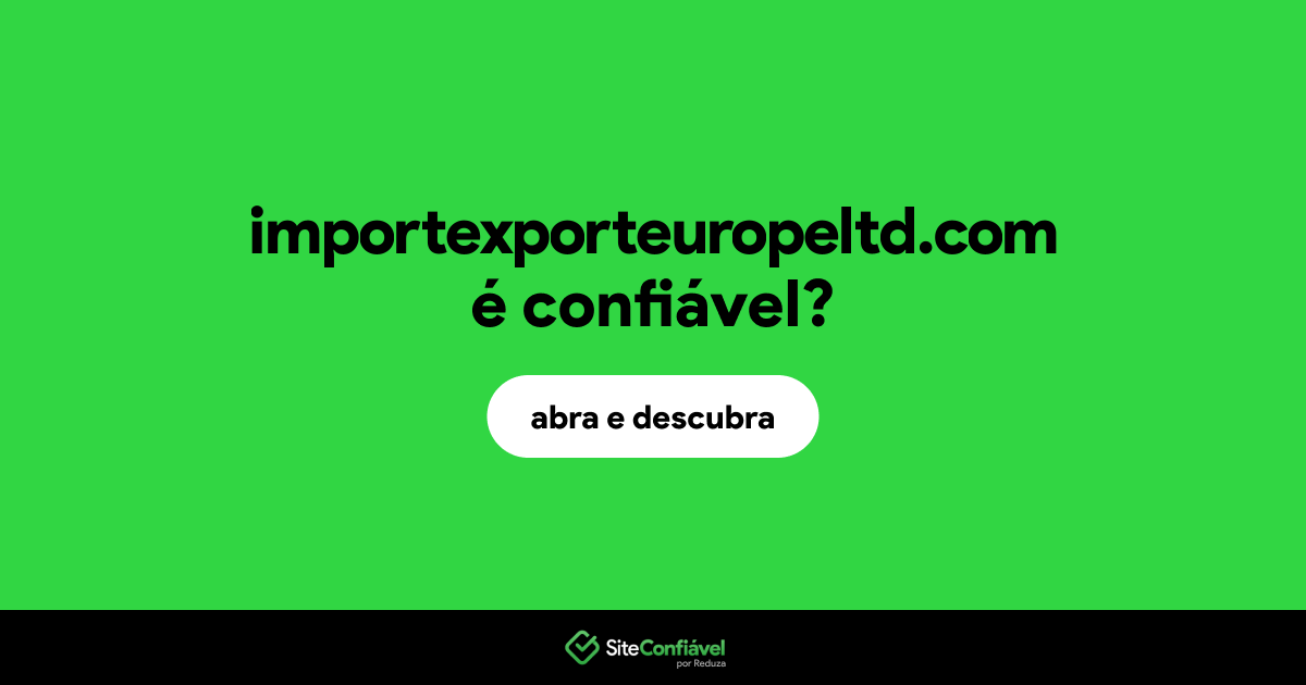 O site importexporteuropeltd.com é confiável?