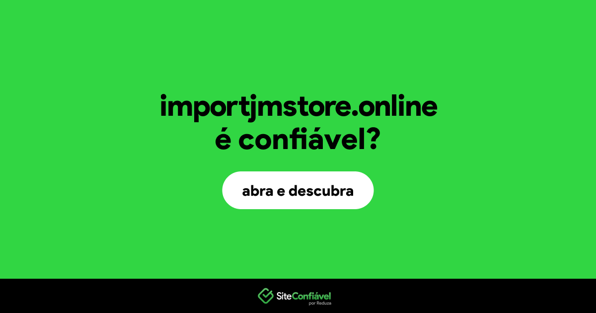 O site importjmstore.online é confiável?