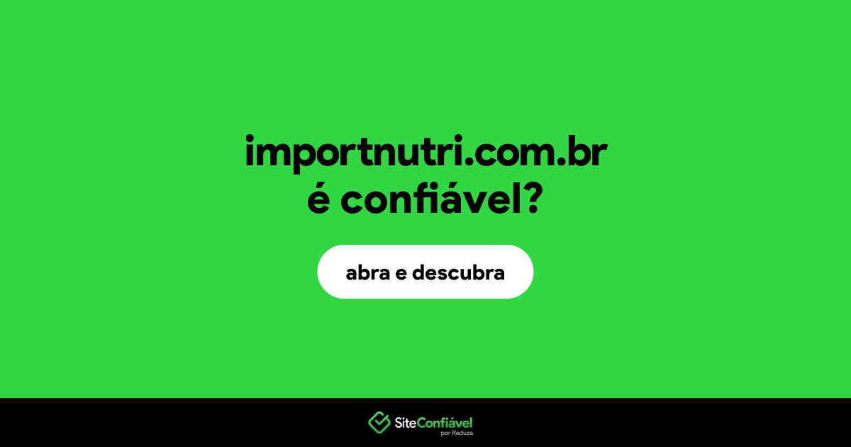 O site importnutri.com.br é confiável?