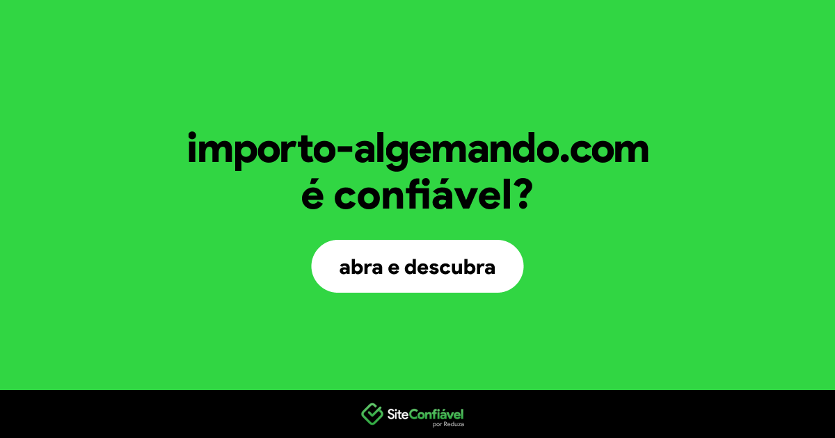 O site importo-algemando.com é confiável?