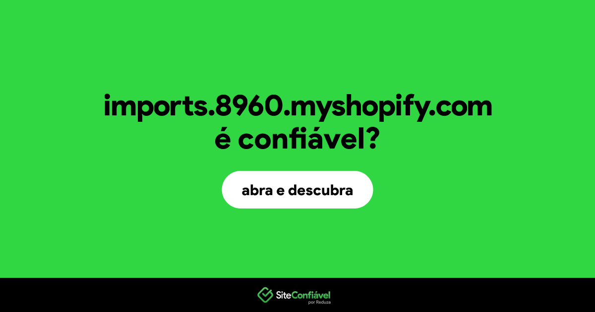 O site imports.8960.myshopify.com é confiável?