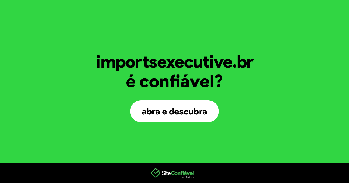 O site importsexecutive.br é confiável?