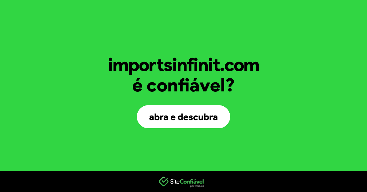 O site importsinfinit.com é confiável?