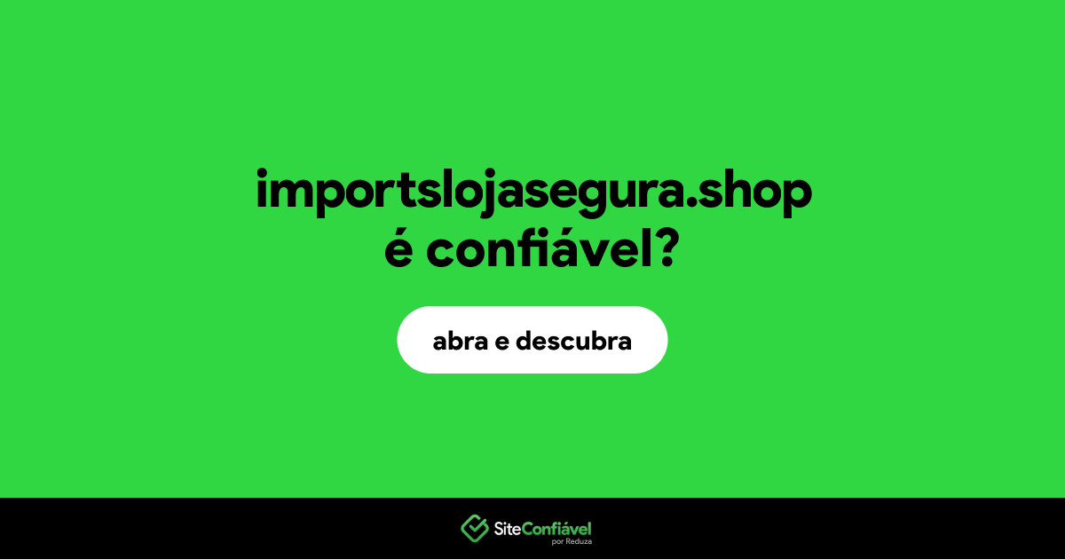 O site importslojasegura.shop é confiável?