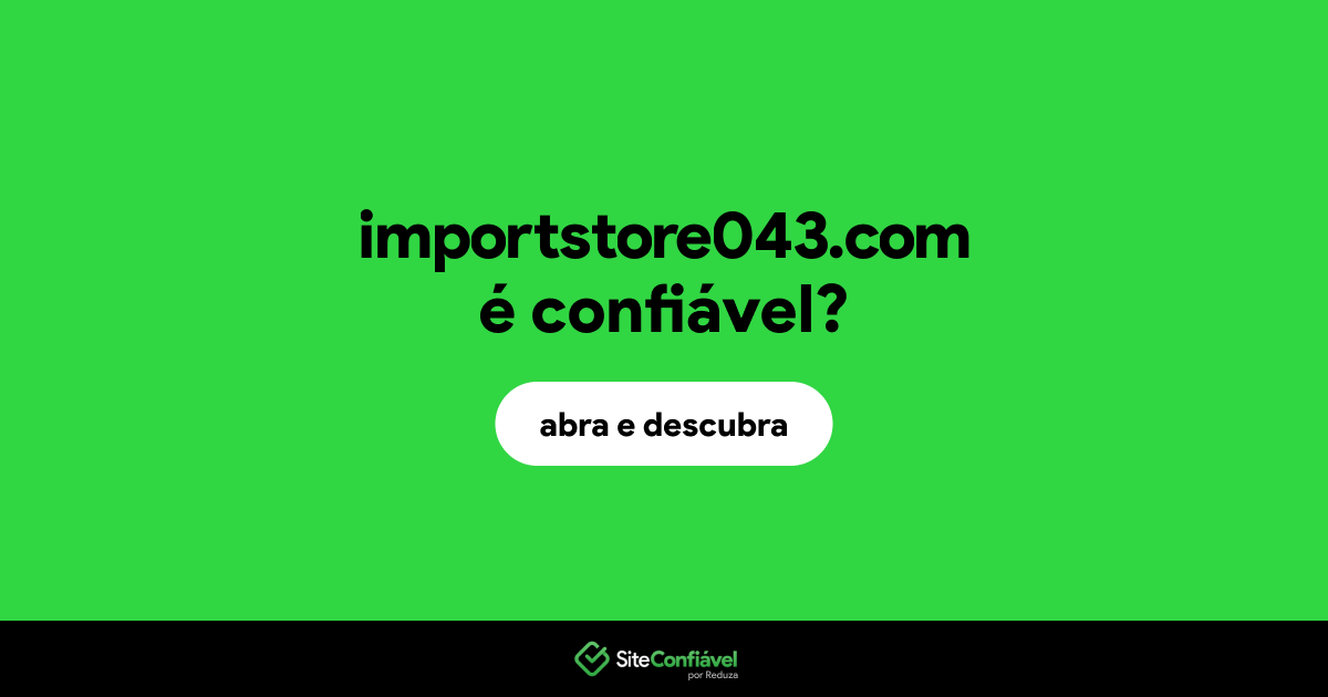 O site importstore043.com é confiável?