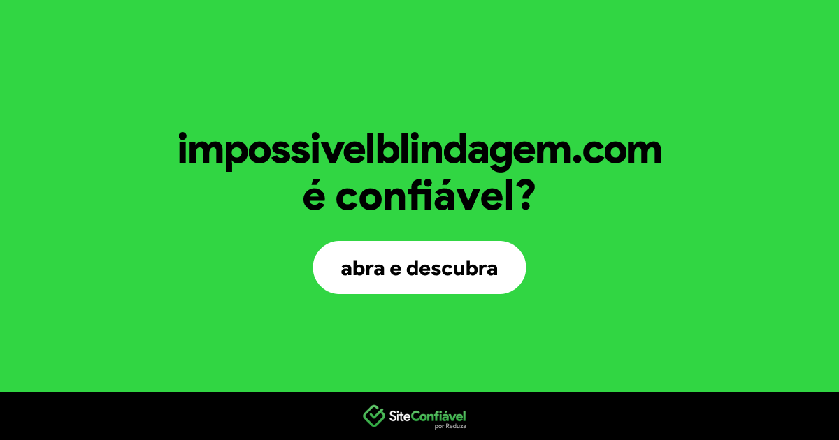 O site impossivelblindagem.com é confiável?
