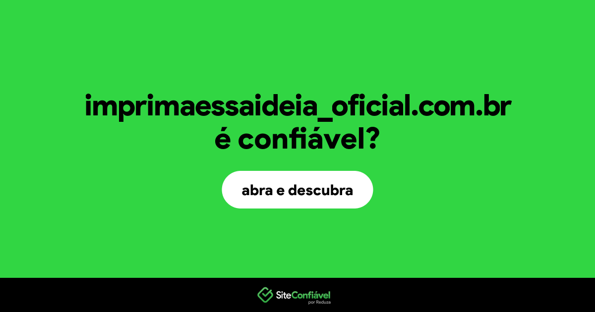 O site imprimaessaideia_oficial.com.br é confiável?