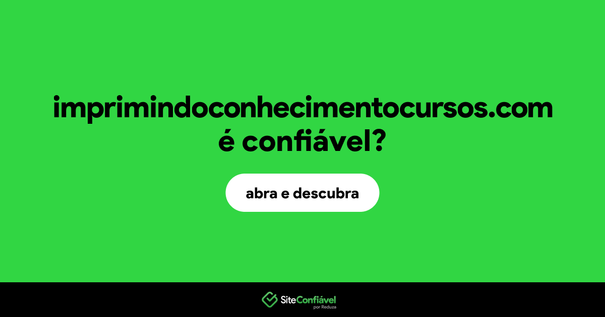 O site imprimindoconhecimentocursos.com é confiável?