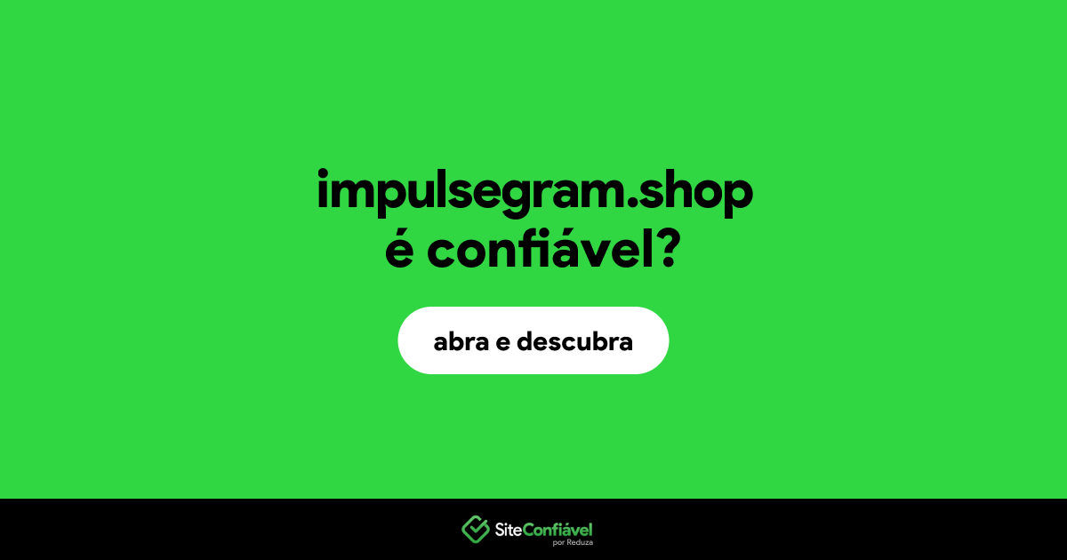 O site impulsegram.shop é confiável?