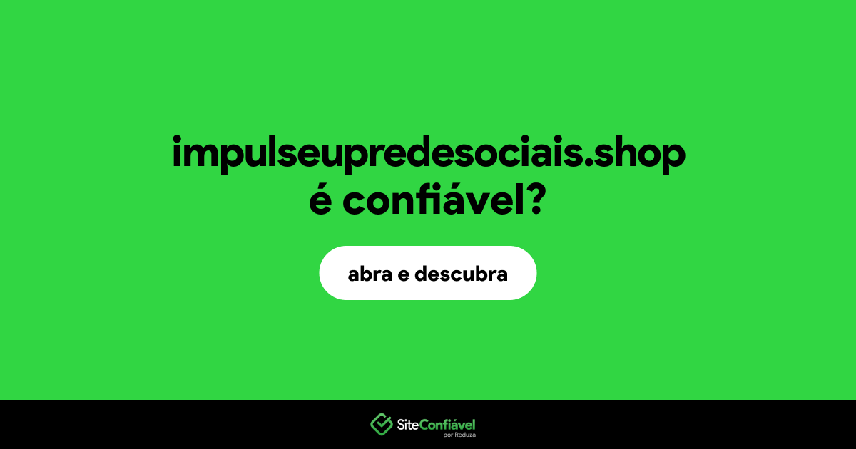 O site impulseupredesociais.shop é confiável?