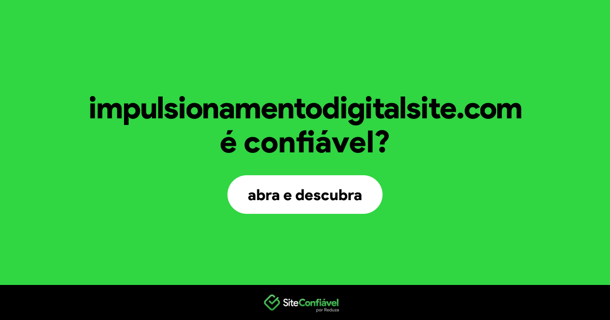O site impulsionamentodigitalsite.com é confiável?