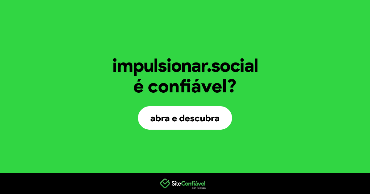 O site impulsionar.social é confiável?