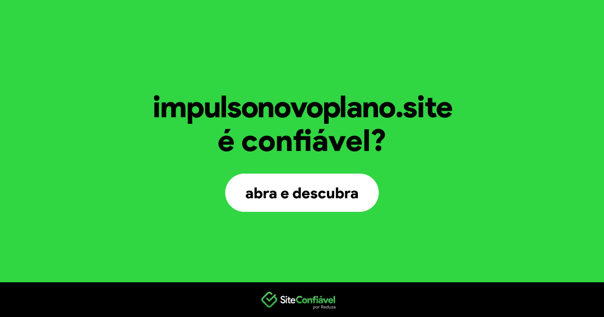O site impulsonovoplano.site é confiável?