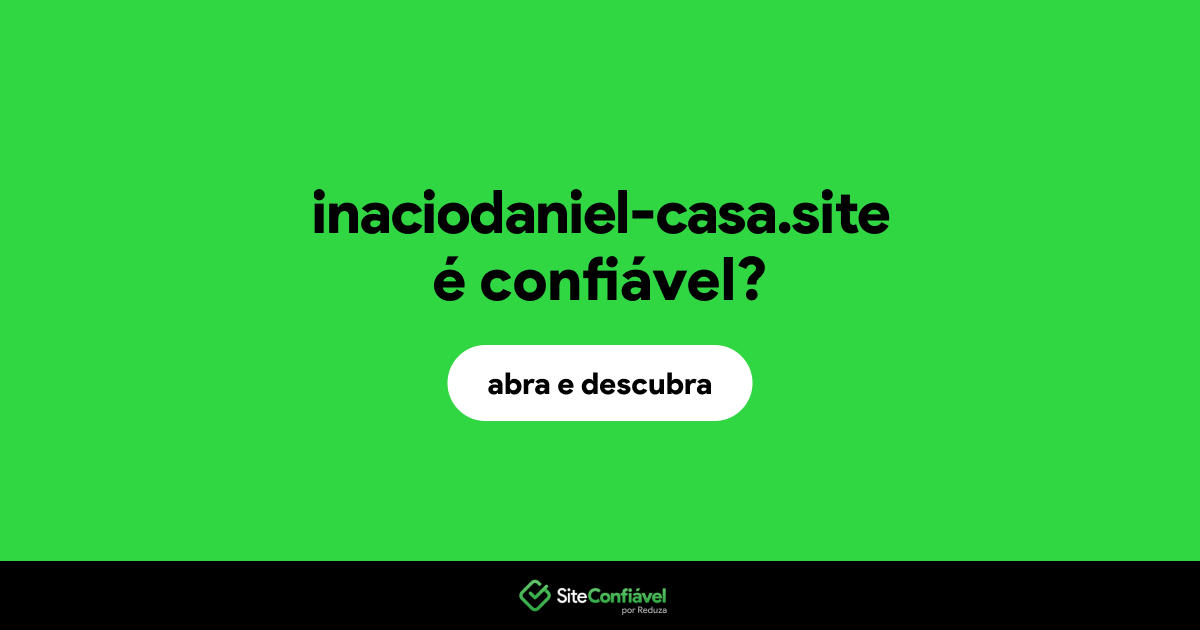 O site inaciodaniel-casa.site é confiável?