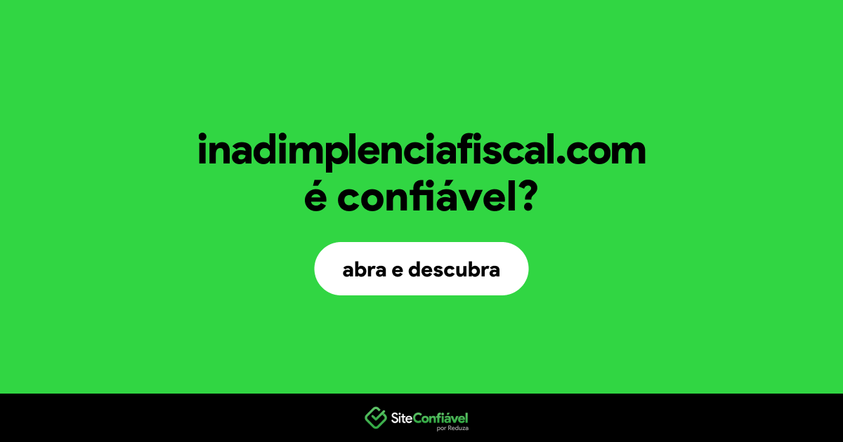 O site inadimplenciafiscal.com é confiável?