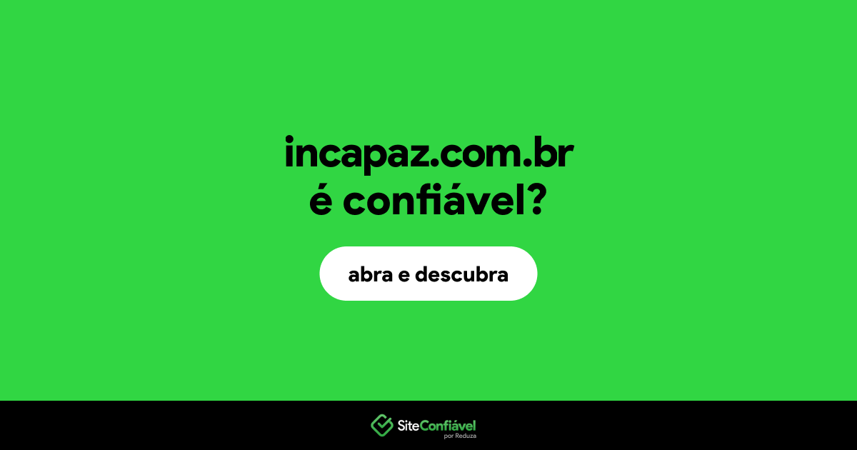 O site incapaz.com.br é confiável?