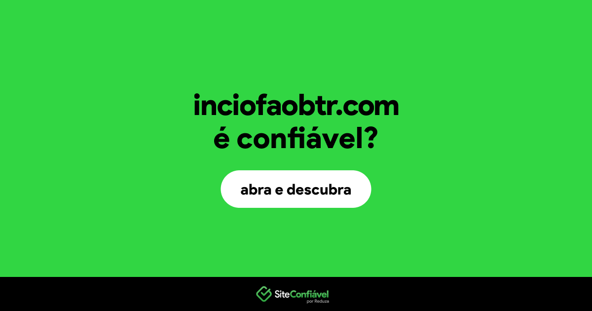 O site inciofaobtr.com é confiável?