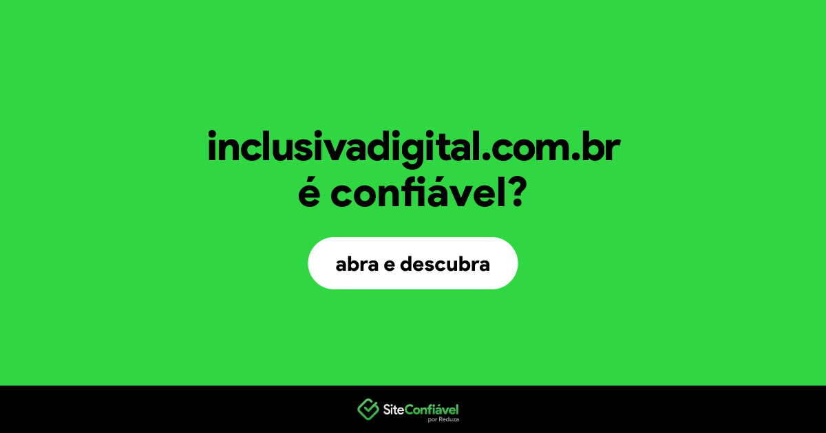 O site inclusivadigital.com.br é confiável?