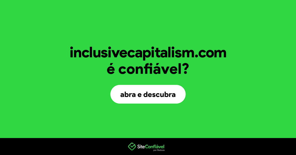 O site inclusivecapitalism.com é confiável?