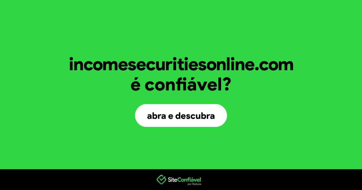 O site incomesecuritiesonline.com é confiável?