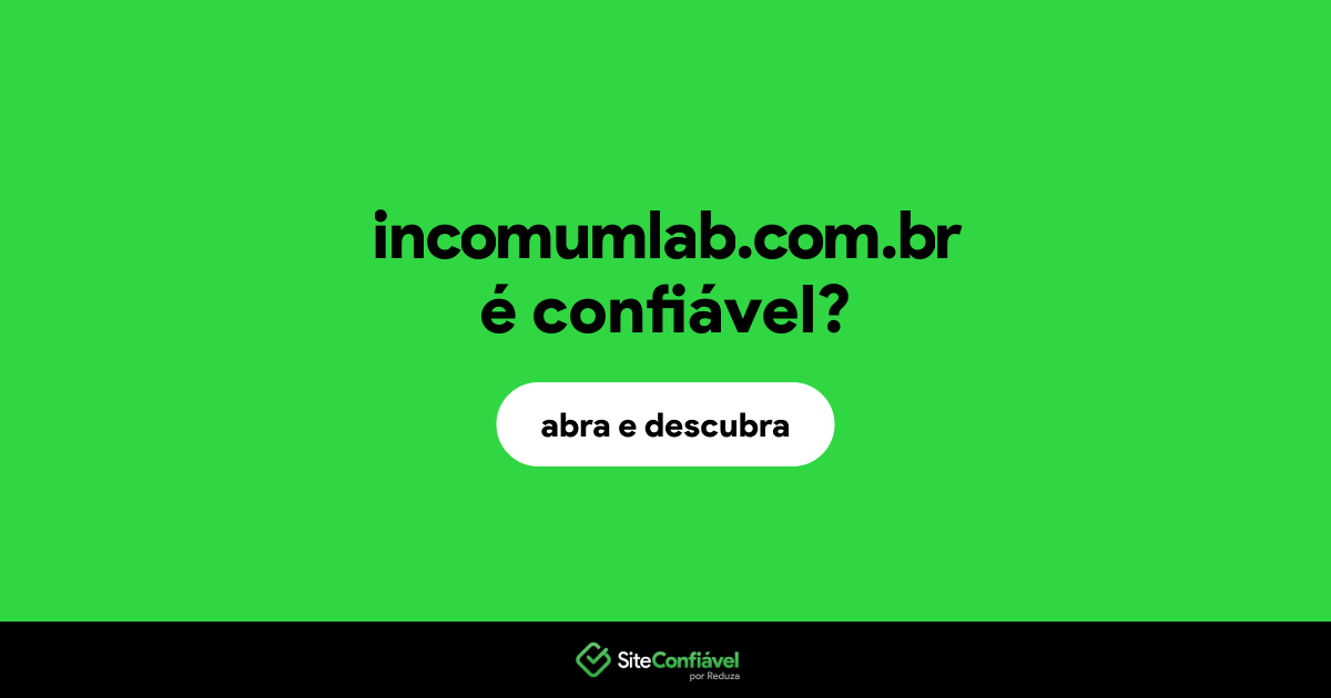 O site incomumlab.com.br é confiável?