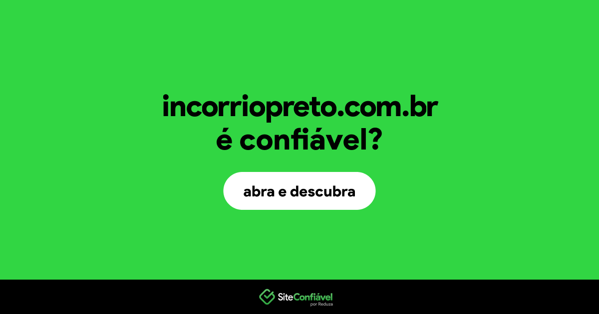 O site incorriopreto.com.br é confiável?