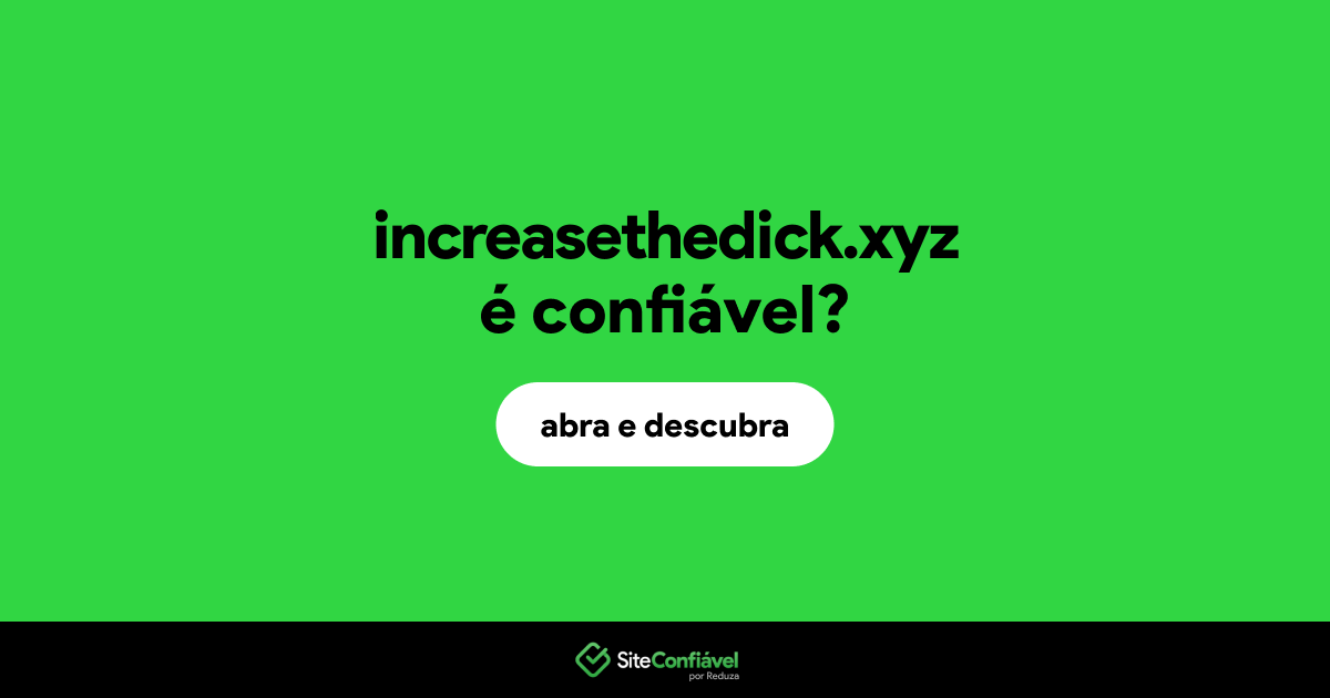 O site increasethedick.xyz é confiável?
