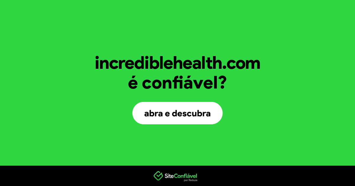 O site incrediblehealth.com é confiável?