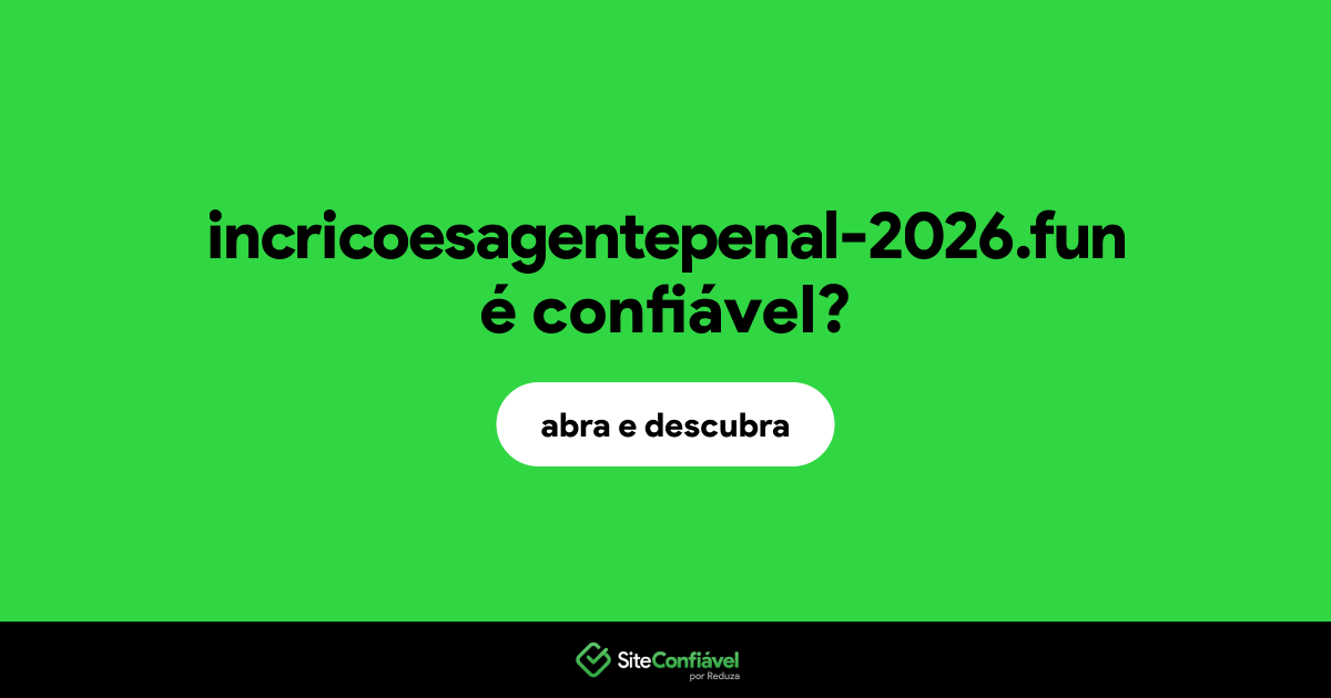 O site incricoesagentepenal-2026.fun é confiável?
