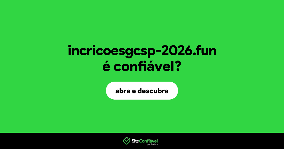 O site incricoesgcsp-2026.fun é confiável?