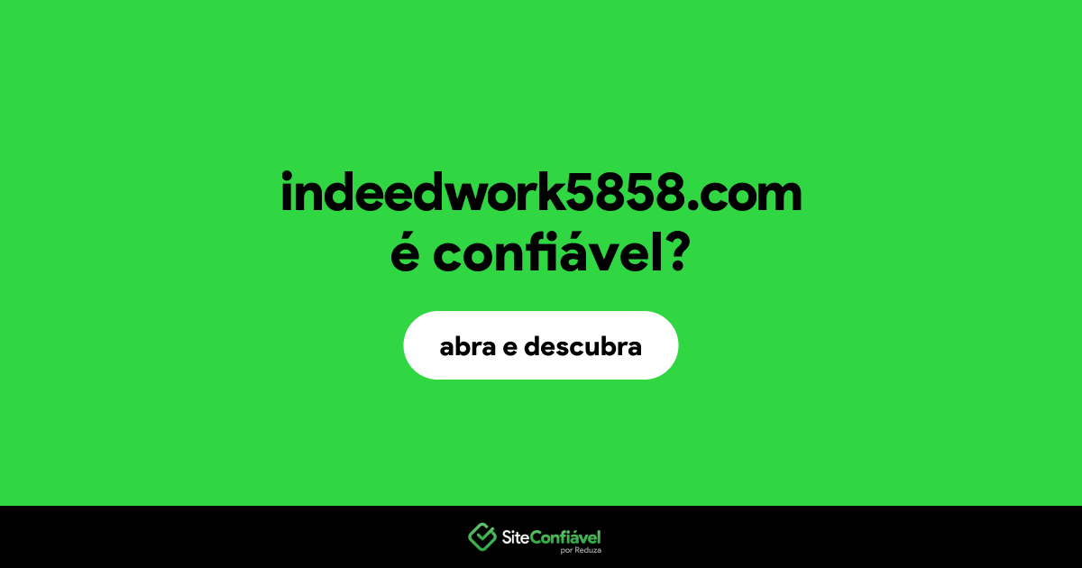 O site indeedwork5858.com é confiável?