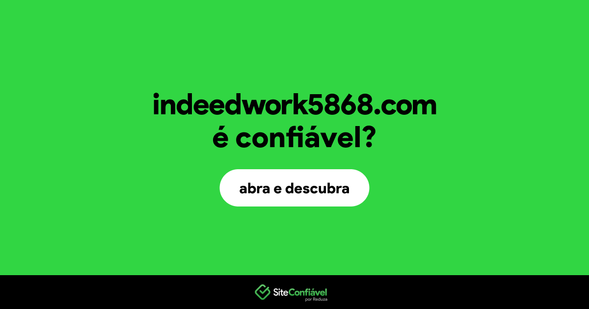 O site indeedwork5868.com é confiável?