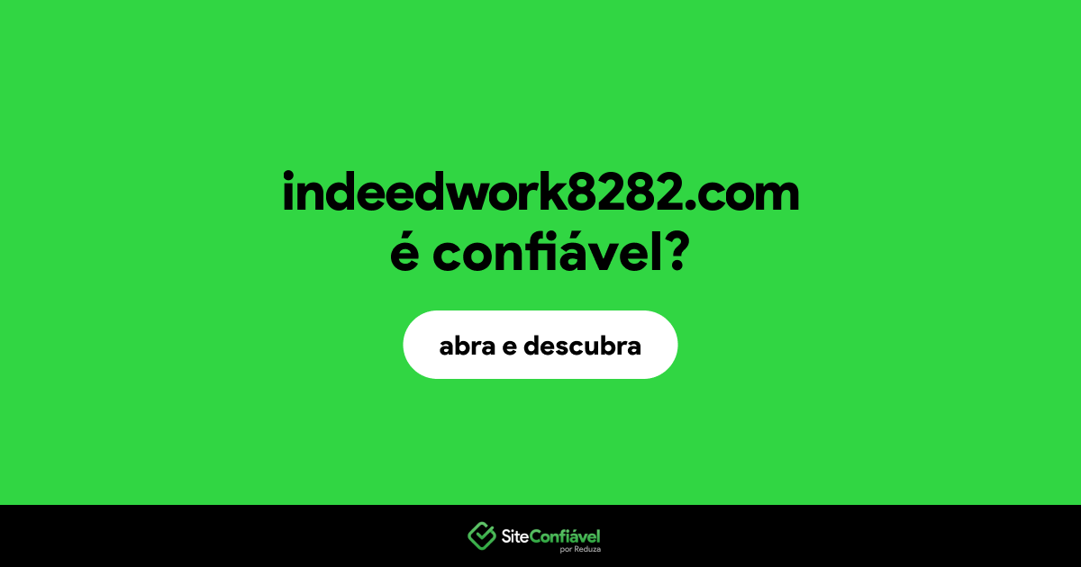 O site indeedwork8282.com é confiável?