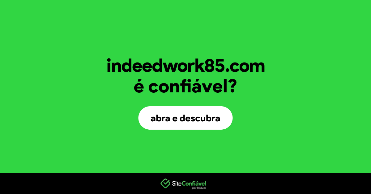 O site indeedwork85.com é confiável?