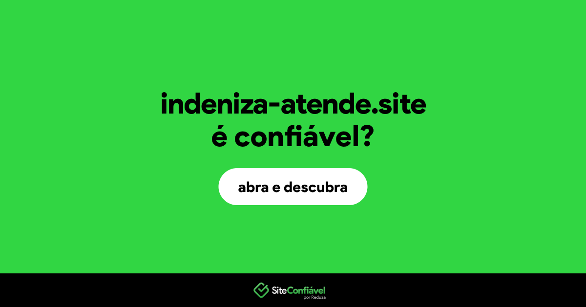O site indeniza-atende.site é confiável?