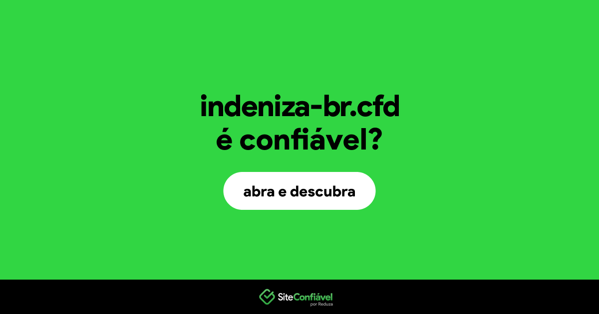 O site indeniza-br.cfd é confiável?