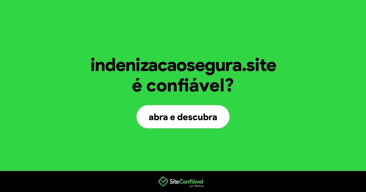 O site indenizacaosegura.site é confiável?