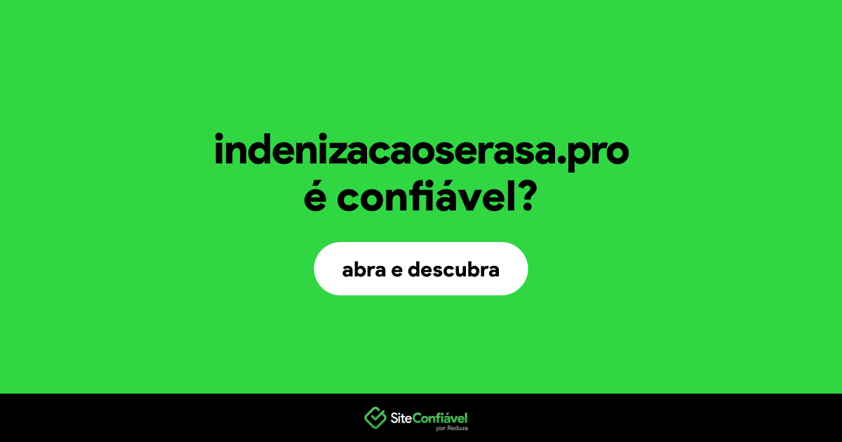 O site indenizacaoserasa.pro é confiável?