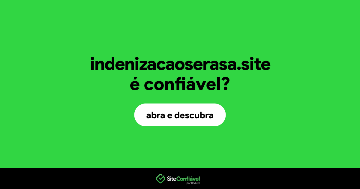 O site indenizacaoserasa.site é confiável?