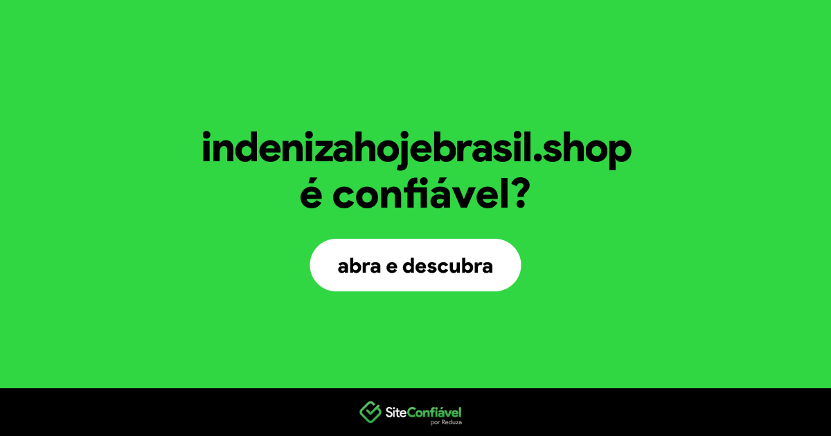 O site indenizahojebrasil.shop é confiável?