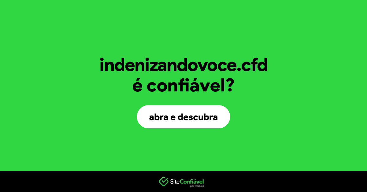 O site indenizandovoce.cfd é confiável?