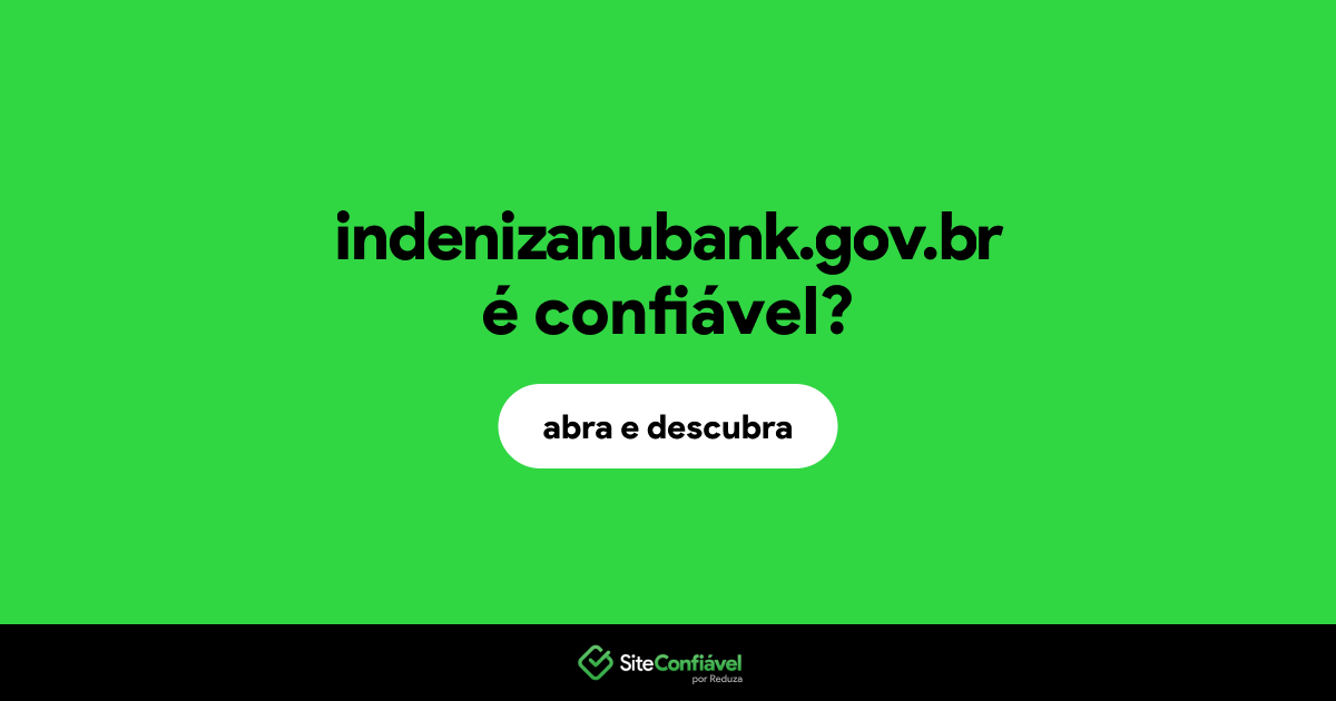 O site indenizanubank.gov.br é confiável?