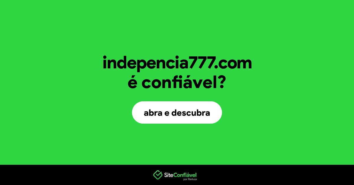 O site indepencia777.com é confiável?
