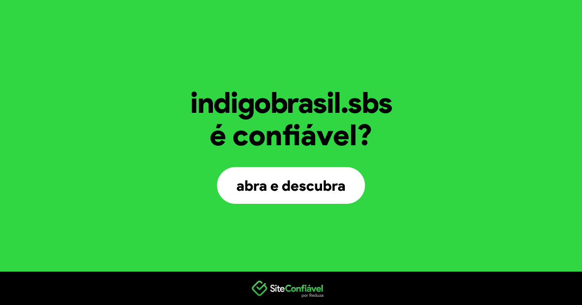 O site indigobrasil.sbs é confiável?