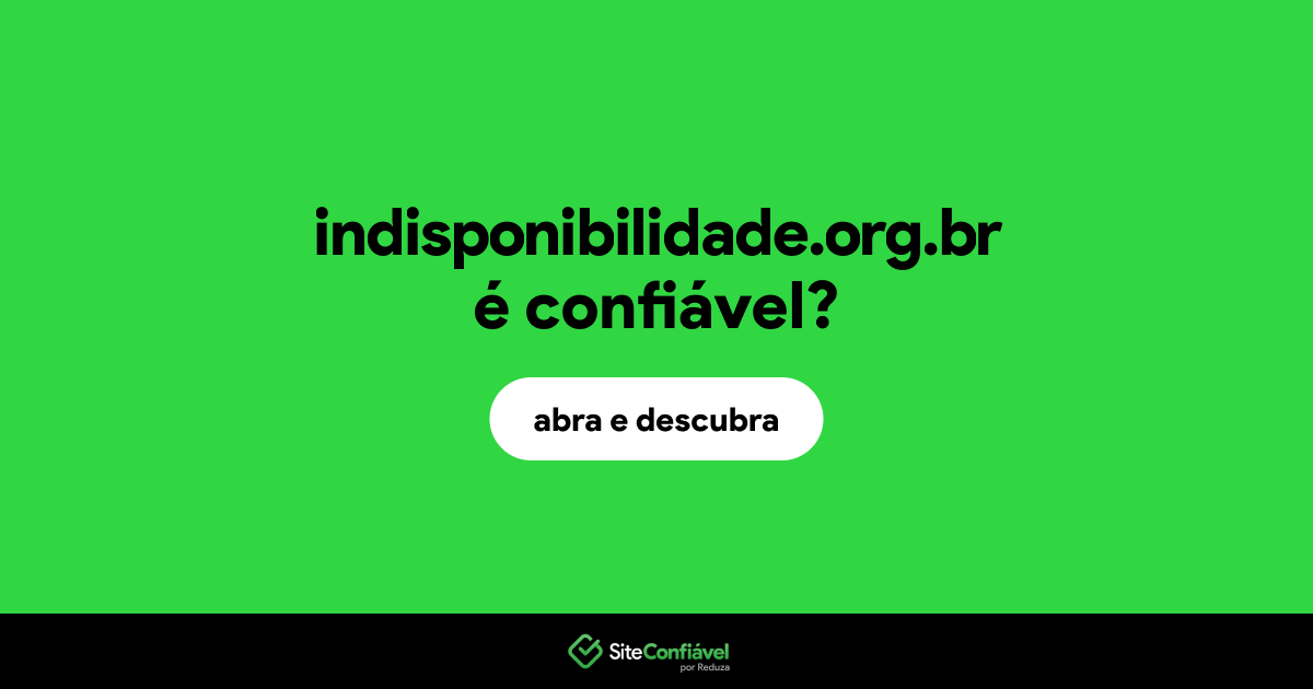 O site indisponibilidade.org.br é confiável?