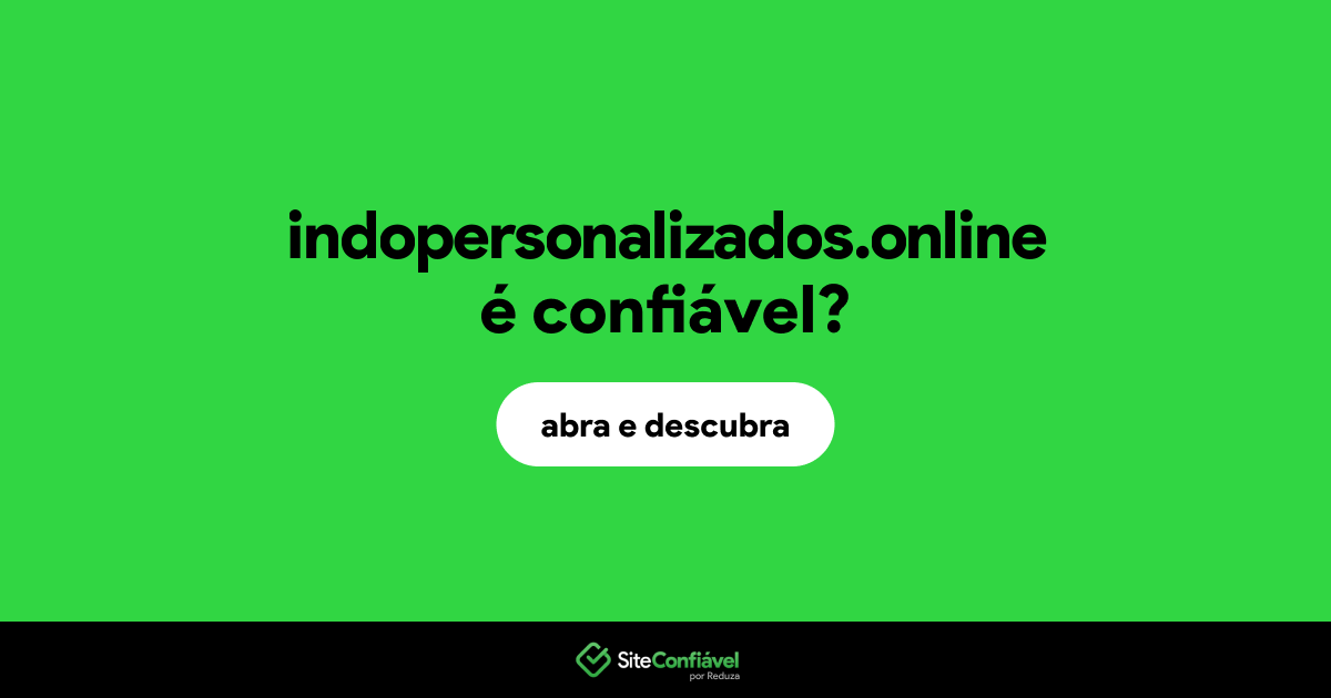 O site indopersonalizados.online é confiável?