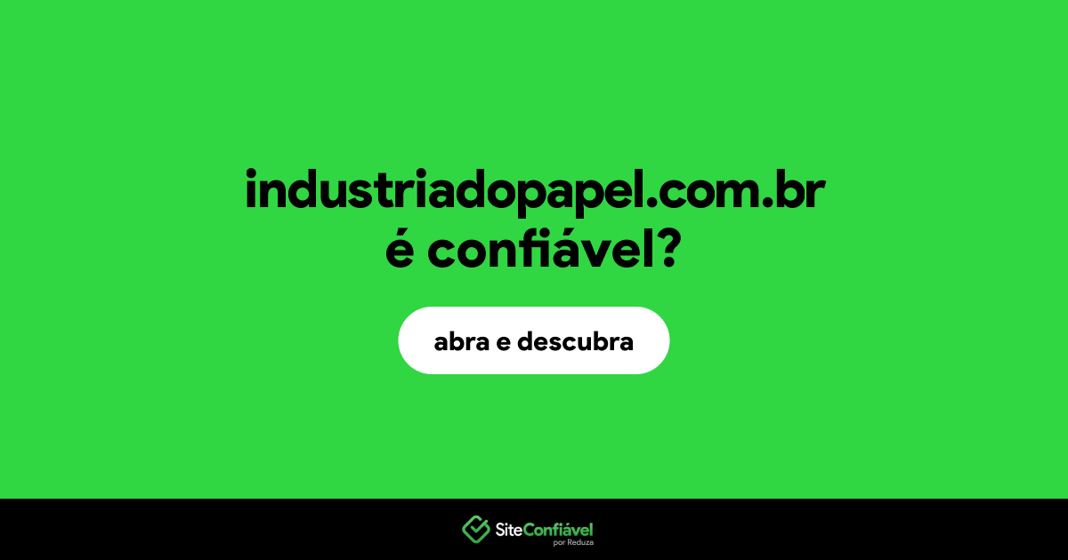 O site industriadopapel.com.br é confiável?