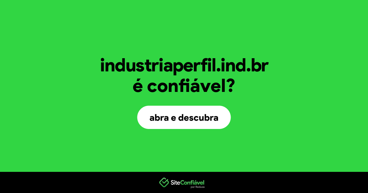O site industriaperfil.ind.br é confiável?