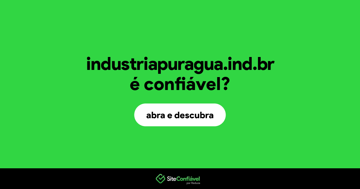 O site industriapuragua.ind.br é confiável?